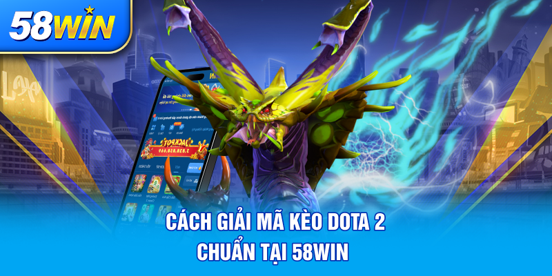 CACH GIAI MA KEO DOTA 2 CHUAN TAI 58WIN 1