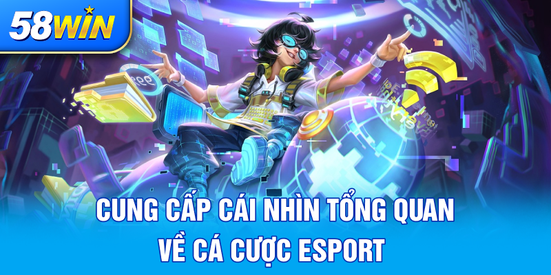 CUNG CAP CAI NHIN TONG QUAN VE CA CUOC ESPORT