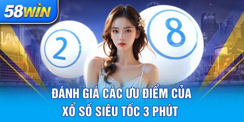 DANH GIA CAC UU DIEM CUA XO SO SIEU TOC 3 PHUT