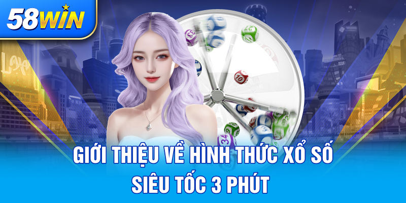 GIOI THIEU VE HINH THUC XO SO SIEU TOC 3 PHUT