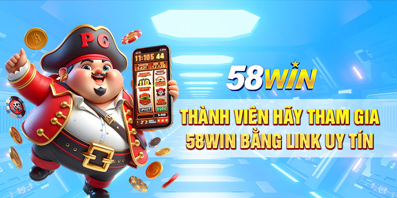 Thanh vien hay tham gia 58win bang link uy tin