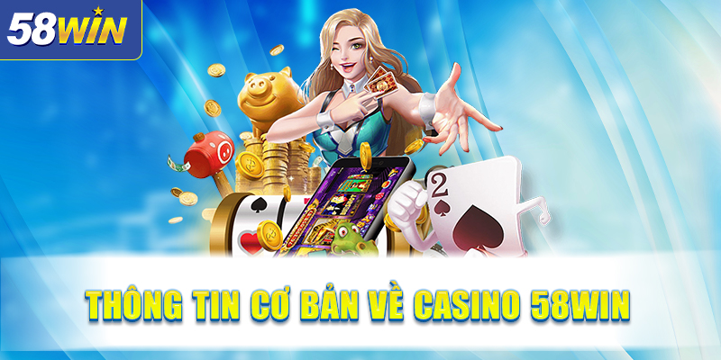 Thong tin co ban ve Casino 58WIN